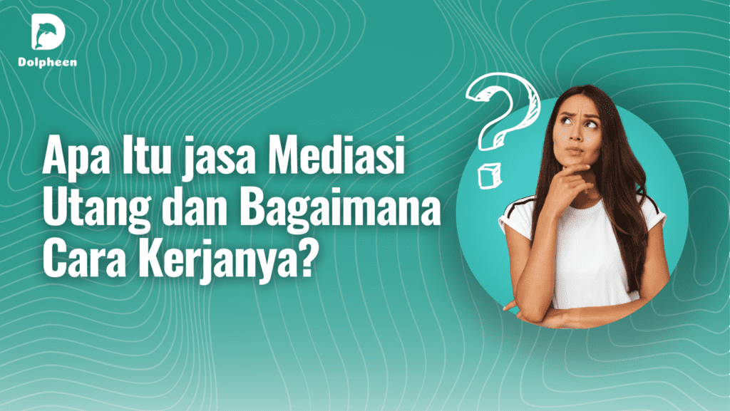 Apa Itu jasa Mediasi Utang dan Bagaimana Cara Kerjanya?