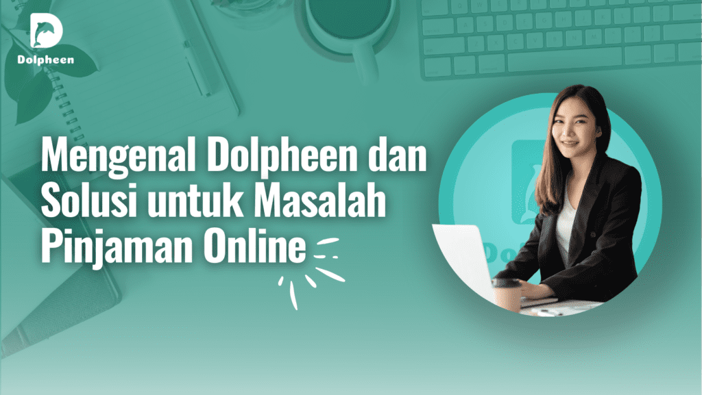 Mengenal Dolpheen dan Solusi untuk Masalah Pinjaman Online