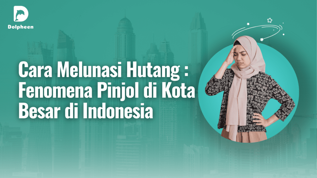 Cara Melunasi Hutang: Fenomena Pinjol di Kota Besar di Indonesia